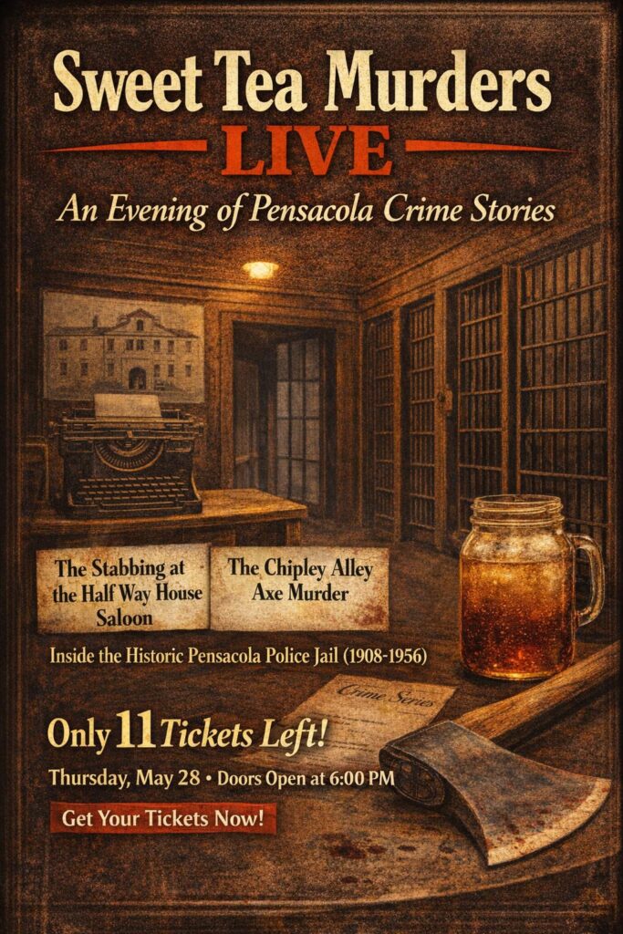 Promotional poster for 'Sweet Tea Murders Live', featuring Pensacola crime stories. Highlights include 'The Stabbing at the Half Way House Saloon' and 'The Chipley Alley Axe Murder'. Event details include date, time, and ticket availability.